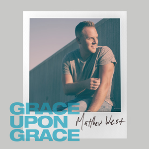 Matthew West - Grace Upon Grace - Ep - Zortam Music