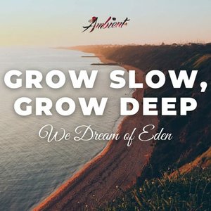 Grow Slow, Grow Deep