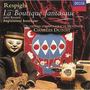 Rossini: La Boutique Fantasque / Respighi: Impressioni Brasilliane