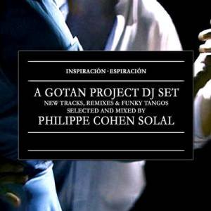 Inspiración Espiración: A Gotan Project DJ Set Selected & Mixed by Philippe Cohen Solal