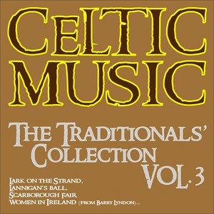 Celtic Music: The Traditionals' Collection, Vol. 3 (Lark On the Strand, Lannigan's Ball, Scarborough Fair, Women in Ireland (From Barry Lyndon)...)