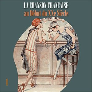 La Chanson Française au Début du XXe Siècle, Vol. 1