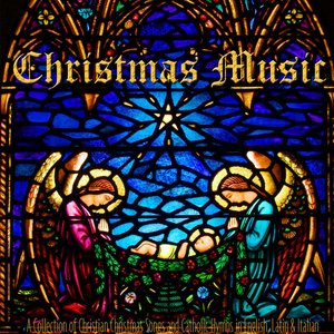 Christmas Music: A Collection of Christian Christmas Songs and Catholic Hymns in English, Latin & Italian