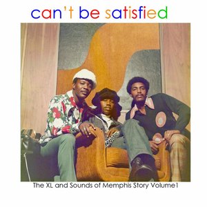 Can't Be Satisfied - The XL and Sounds of Memphis Story Vol. 1