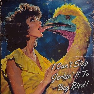 I Can't Stop Jerkin' It to Big Bird - Single