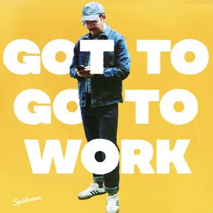 Got To Go To Work