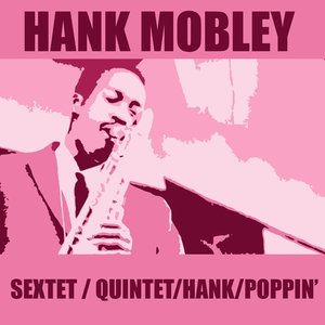 Hank Mobley Sextet / Hank Mobley Quintet / Hank / Poppin' (feat. Sonny Clark)
