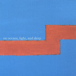 On Oceans, Light, and Sleep