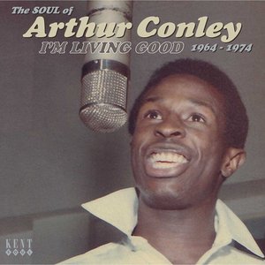 I'm Living Good - The Soul Of Arthur Conley 1964-1974