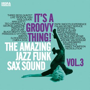It's a Groovy Thing!, Vol. 3 (The Amazing Jazz Funk Sax Sound)