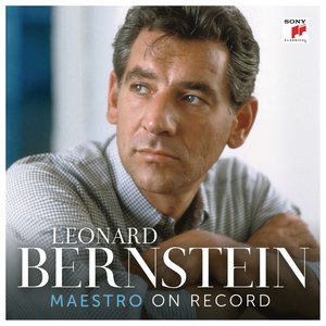 Leonard Bernstein - Maestro on Record