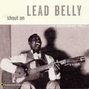 Shout On: Lead Belly Legacy, Volume 3