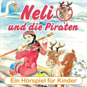Neli und die Piraten (Ein musikalisches Hörspiel für Kinder von 4 bis 8 Jahren)