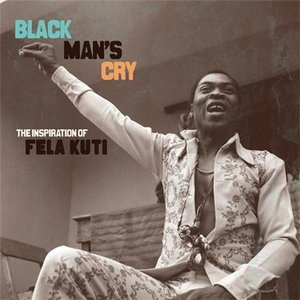 Black Man's Cry: The Inspiration Of Fela Kuti