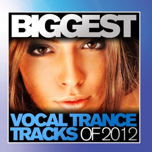 Biggest Vocal Trance Tracks Of 2012