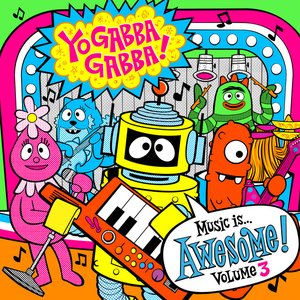 Yo Gabba Gabba! Music Is Awesome! Vol. 3