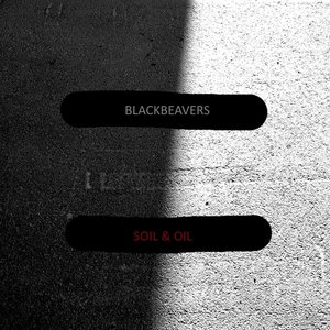 BLACKBEAVERS- Soil & Oil (LP) 2015