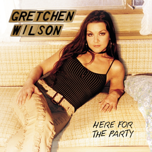 Gretchen Wilson - Here For The Party - Zortam Music Gretchen Wilson - Here For The Party - Zortam Music