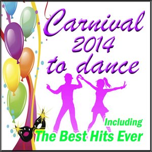 Carnival 2014 to Dance (Including the Best Hits Ever)