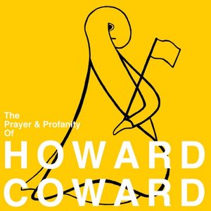 The Prayer & Profanity Of HOWARD COWARD
