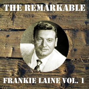 The Remarkable Frankie Laine, Vol. 1