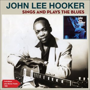 John Lee Hooker Sings and Plays the Blues (Full Album Plus Bonus Tracks 1960)