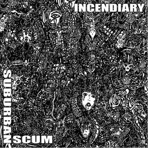 Incendiary / Suburban Scum