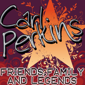 Carl Perkins - Friends, Family & Legends - Zortam Music