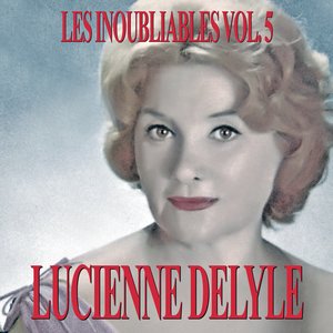 Les Inoubliables De La Chanson Française Vol. 5 — Lucienne Delyle