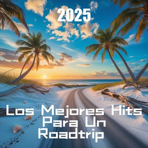 Los Mejores Hits Para Un Roadtrip 2025