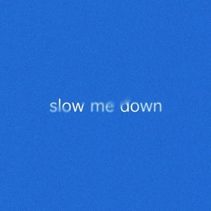 Slow Me Down