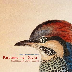 Pardonne-moi, Olivier ! (16 oiseaux pour Olivier Messiaen)