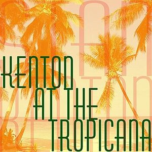 Kenton At The Tropicana