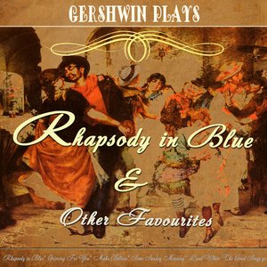 Gershwin Plays  Rhapsody in Blue and Other Favourites (Digitally Remastered)