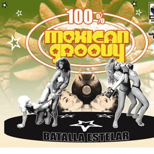 100% Mexican Groovy: Batalla Estelar