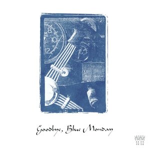 Goodbye, Blue Monday / Across Five Aprils