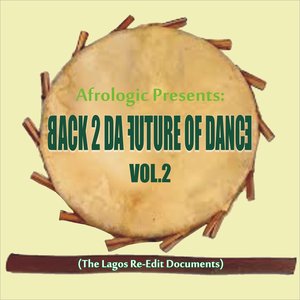 Back 2 da Future of Dance, Vol. 2 (The Lagos Re-Edit Documents)