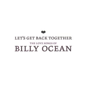 Let's Get Back Together - The Love Songs Of Billy Ocean