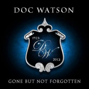 Doc Watson - Gone But Not Forgotten