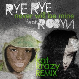 Never Will Be Mine (Kat Krazy Remix) [feat. Robyn] - Single