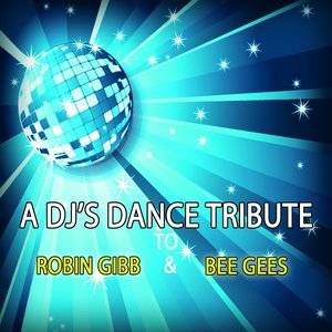 A Dj's Dance Tribute to Robin Gibb & Bee Gees
