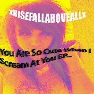 Image for 'You Are So Cute When I Scream At You EP'