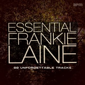 Essential Frankie Laine - 88 Unforgettable Tracks (feat. Michel Legrand & His Orchestra, Frankie Laine and Johnnie Ray, Loulie Jean Norman, Buck Clayton, Jo Stafford, the Four Lads, Doris Day, Jimmy Boyd)