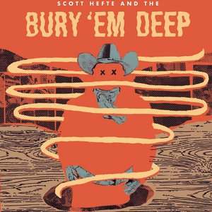 Scott Hefte and the Bury 'em Deep
