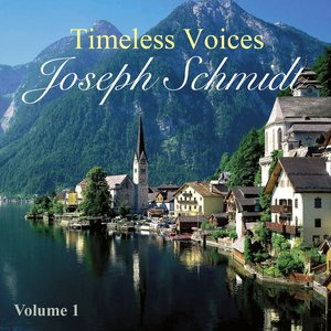 Timeless Voices: Joseph Schmidt Vol 1