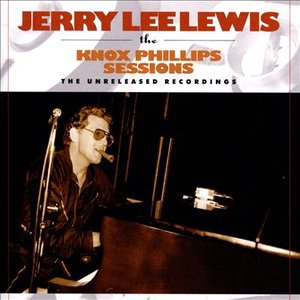 Jerry Lee Lewis: The Knox Phillips Sessions: The Unreleased Recordings
