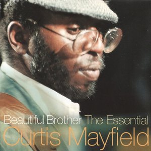 Beautiful Brother: The Essential Curtis Mayfield