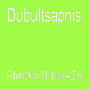 Robots Work 24 Hours At Day - Single