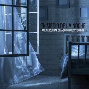 En Medio de la Noche: Para Escuchar Cuando No Puedas Dormir