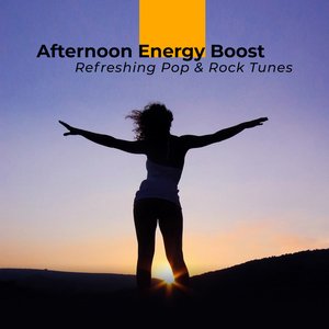 Afternoon Energy Boost: Refreshing Pop & Rock Tunes